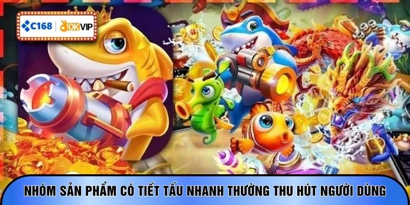 Nhóm sản phẩm có tiết tấu nhanh thường thu hút người dùng